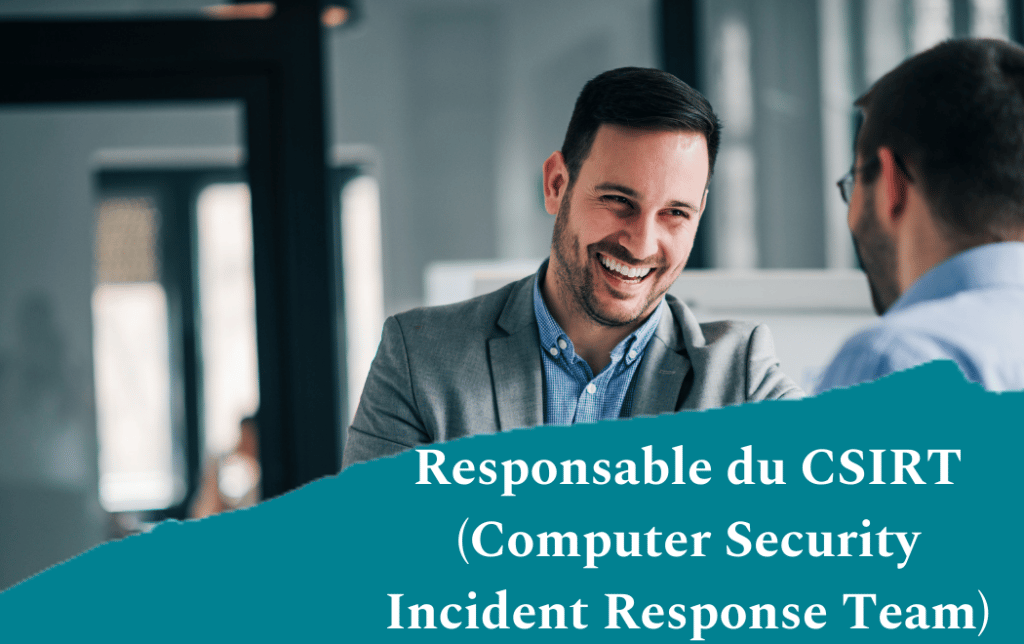 Responsable du CSIRT (Computer Security Incident Response Team)