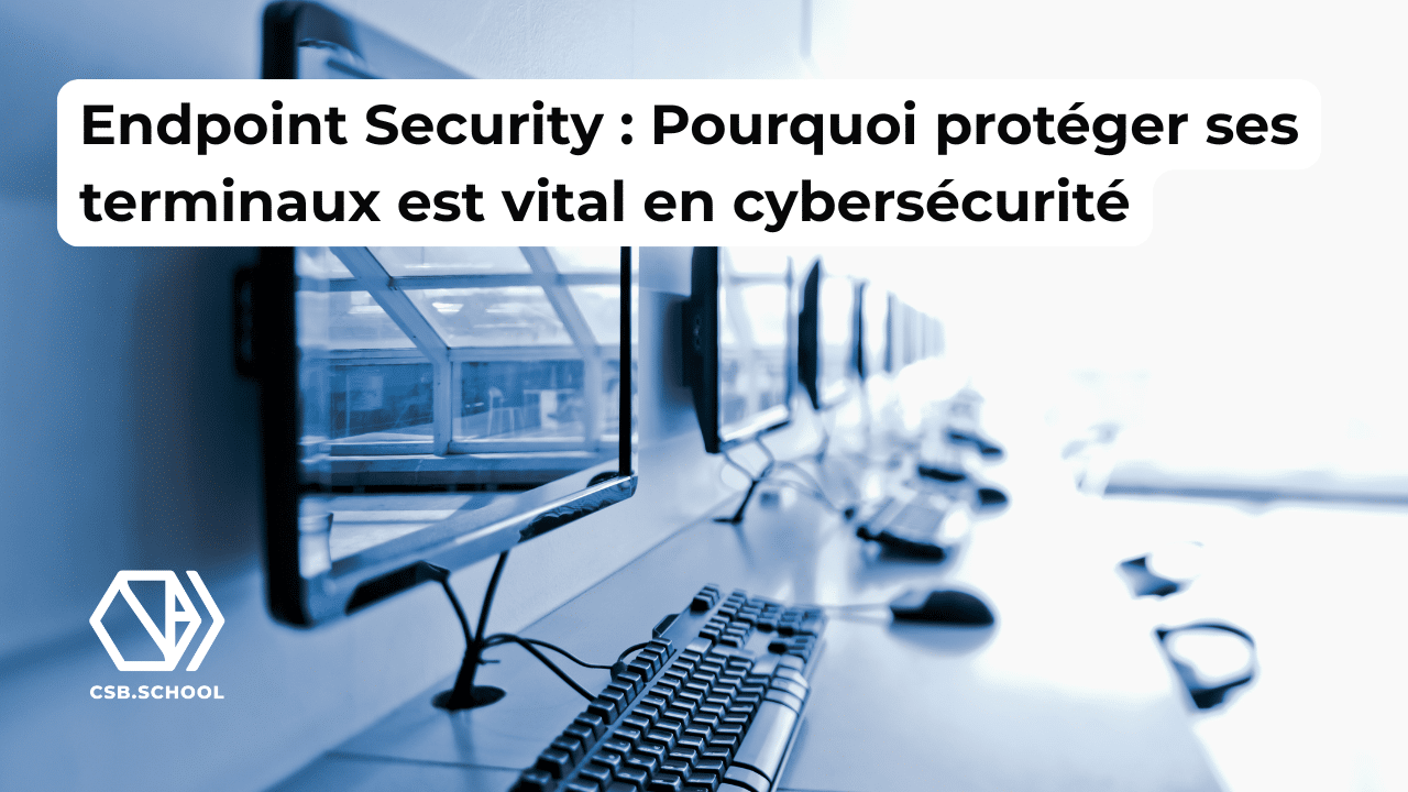 Endpoint Security : Pourquoi protéger ses terminaux est vital en cybersécurité