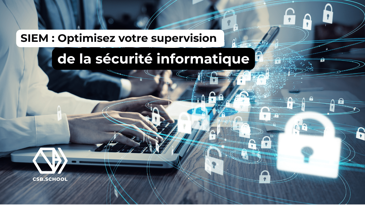 SIEM : Optimisez votre supervision de la sécurité informatique