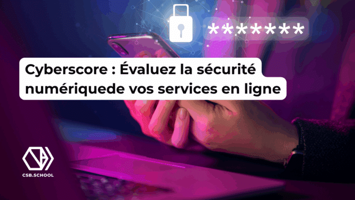 Cyberscore Évaluez la sécurité numérique
de vos services en ligne