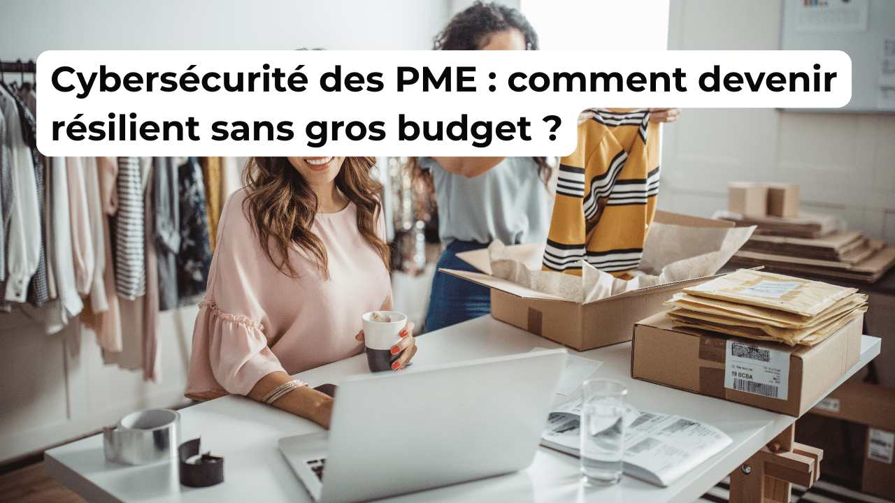 Cybersécurité des PME : comment devenir résilient sans gros budget ?
