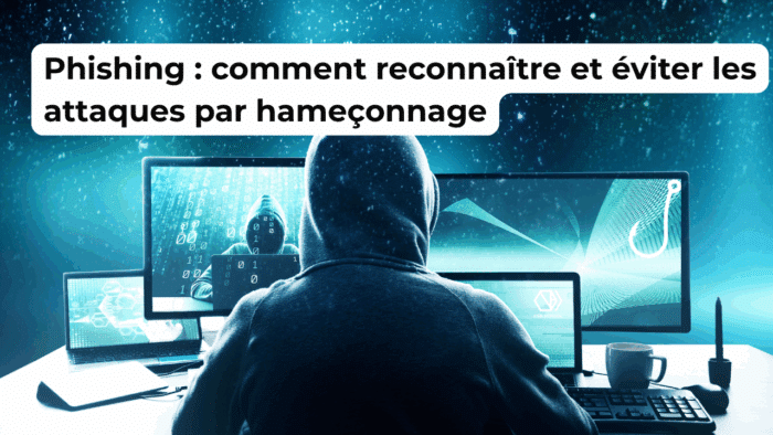 Phishing : comment reconnaître et éviter les attaques par hameçonnage
